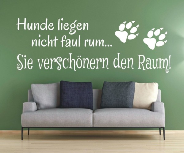 Wandtattoo Spruch | Hunde liegen nicht faul rum... Sie verschönern den Raum! | 6 | ✔Made in Germany  ✔Kostenloser Versand DE