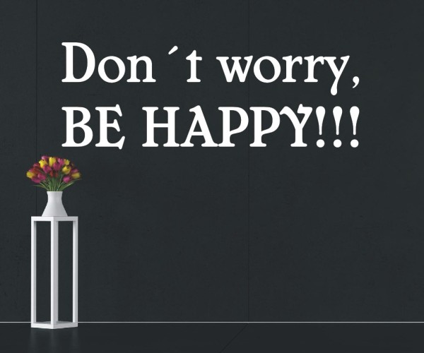 Wandtattoo Spruch | Don´t worry, be happy! | 5 | Schöne englische Wandsprüche | ✔Made in Germany  ✔Kostenloser Versand DE