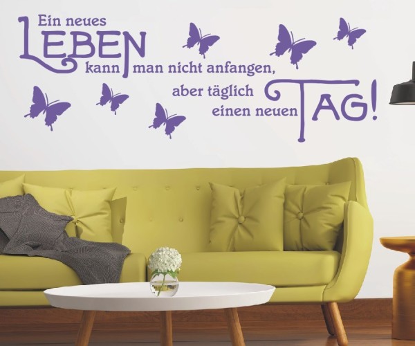 Wandtattoo Spruch | Ein neues Leben kann man nicht anfangen, aber täglich einen neuen Tag! | 1 | ✔Made in Germany  ✔Kostenloser Versand DE