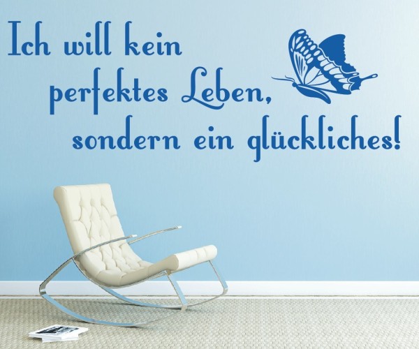 Wandtattoo Spruch | Ich will kein perfektes Leben, SONDERN... ein glückliches! | 3 | ✔Made in Germany  ✔Kostenloser Versand DE
