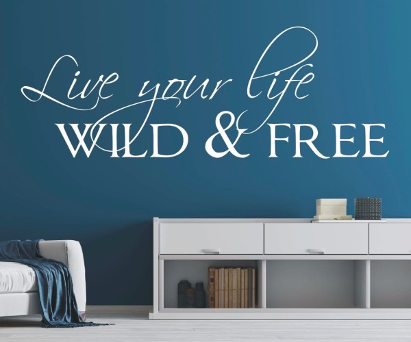 Wandtattoo Spruch | Live your life – wild & free | 2 | Schöne englische Wandsprüche | ✔Made in Germany  ✔Kostenloser Versand DE