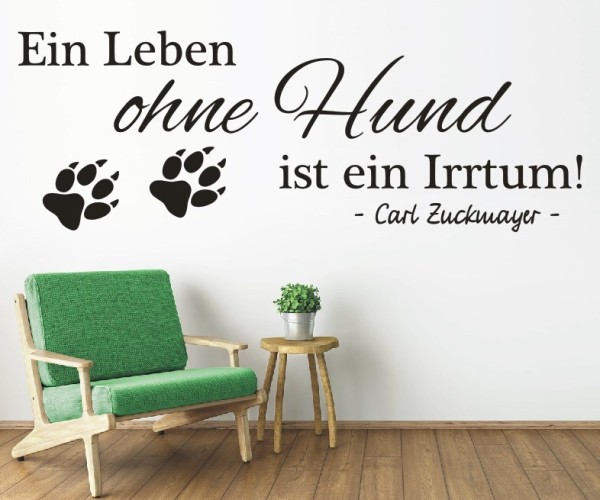 Wandtattoo Spruch | Ein Leben ohne Hund ist ein Irrtum! - Carl Zuckmayer | 5 | ✔Made in Germany  ✔Kostenloser Versand DE