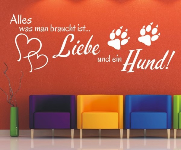 Wandtattoo Spruch | Alles was man braucht ist... Liebe und ein Hund! | 6 | ✔Made in Germany  ✔Kostenloser Versand DE