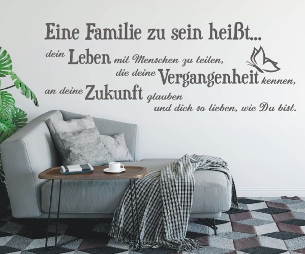 Wandtattoo Spruch | Eine Familie zu sein heißt... dein Leben mit Menschen zu teilen, die deine Vergangenheit kennen, an | 6 | ✔Made in Germany  ✔Kostenloser Versand DE