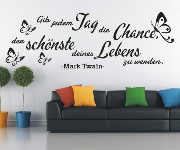 Wandtattoo Spruch | Gib jedem Tag die Chance, der schönste deines Lebens zu werden. - Mark Twain | 18 | ✔Made in Germany  ✔Kostenloser Versand DE