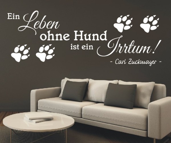 Wandtattoo Spruch | Ein Leben ohne Hund ist ein Irrtum! - Carl Zuckmayer | 1 | ✔Made in Germany  ✔Kostenloser Versand DE