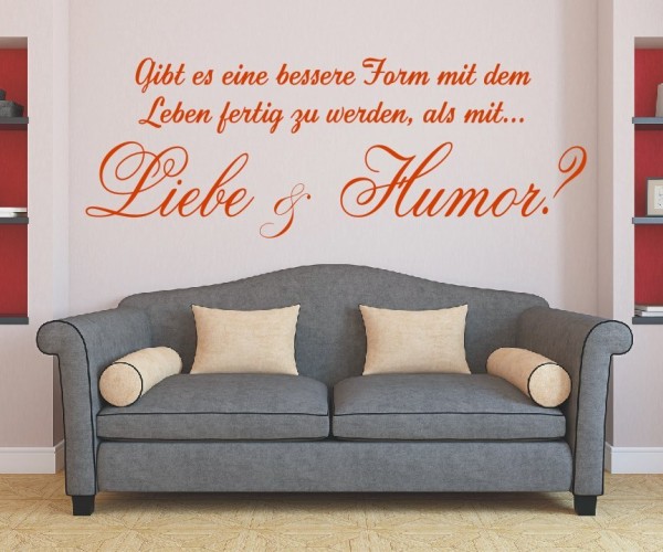 Wandtattoo Spruch | Gibt es eine bessere Form mit dem Leben fertig zu werden, als mit... Liebe & Humor? | ✔Made in Germany  ✔Kostenloser Versand DE