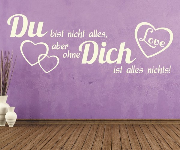 Wandtattoo Spruch | Du bist nicht alles, aber ohne Dich ist alles nichts! | 2 | Schöne Wandsprüche für die Liebe | ✔Made in Germany  ✔Kostenloser Versand DE