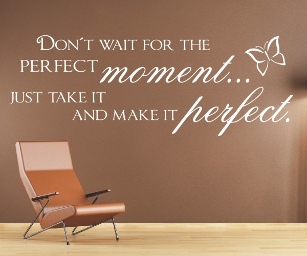 Wandtattoo Spruch | Don´t wait for the perfect moment... just take it and make it perfect. | 6 | ✔Made in Germany  ✔Kostenloser Versand DE