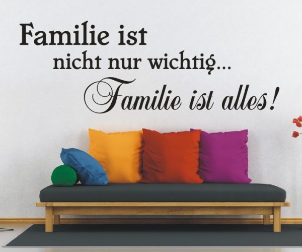 Wandtattoo Spruch | Familie ist nicht nur wichtig. Familie ist alles! | 3 | ✔Made in Germany  ✔Kostenloser Versand DE