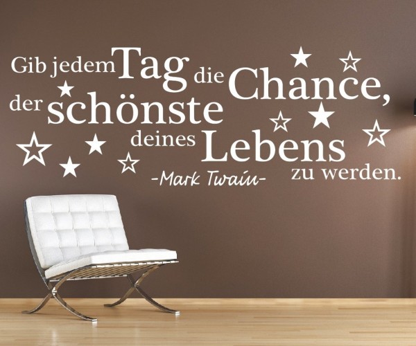 Wandtattoo Spruch | Gib jedem Tag die Chance, der schönste deines Lebens zu werden. - Mark Twain | 20 | ✔Made in Germany  ✔Kostenloser Versand DE
