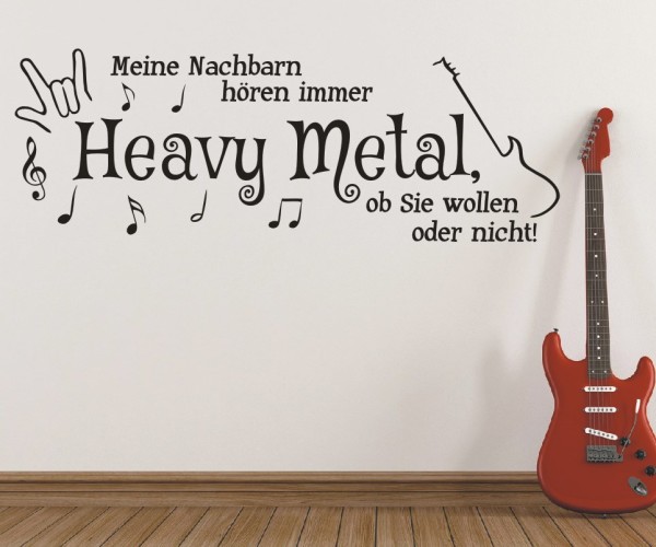 Wandtattoo Spruch | Meine Nachbarn hören immer Heavy Metal, ob sie wollen oder nicht! | 1 | ✔Made in Germany  ✔Kostenloser Versand DE