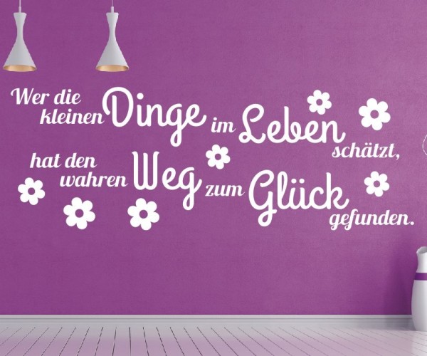 Wandtattoo Spruch | Wer die kleinen Dinge im Leben schätzt, hat den wahren Weg zum Glück gefunden. | 4 | ✔Made in Germany  ✔Kostenloser Versand DE