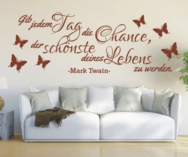 Wandtattoo Spruch | Gib jedem Tag die Chance, der schönste deines Lebens zu werden. - Mark Twain | 17 | ✔Made in Germany  ✔Kostenloser Versand DE