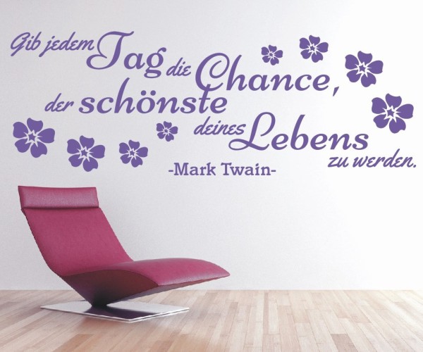 Wandtattoo Spruch | Gib jedem Tag die Chance, der schönste deines Lebens zu werden. - Mark Twain | 3 | ✔Made in Germany  ✔Kostenloser Versand DE