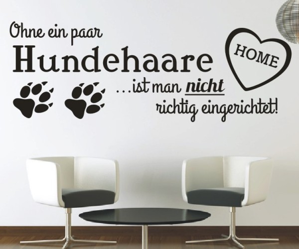 Wandtattoo Spruch | Ohne ein paar Hundehaare …ist man nicht richtig eingerichtet! | 4 | ✔Made in Germany  ✔Kostenloser Versand DE