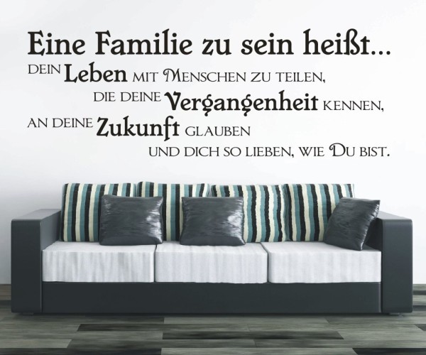 Wandtattoo Spruch | Eine Familie zu sein heißt... dein Leben mit Menschen zu teilen, die deine Vergangenheit kennen, an | 4 | ✔Made in Germany  ✔Kostenloser Versand DE