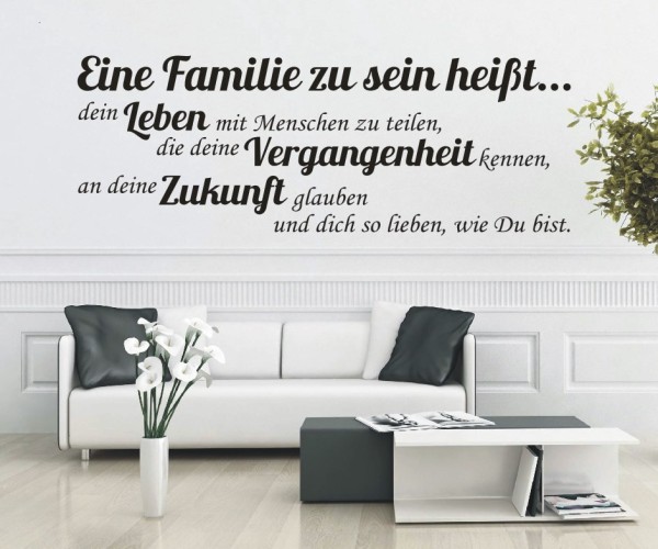 Wandtattoo Spruch | Eine Familie zu sein heißt... dein Leben mit Menschen zu teilen, die deine Vergangenheit kennen, an | 7 | ✔Made in Germany  ✔Kostenloser Versand DE