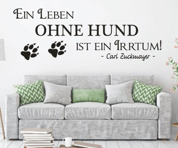 Wandtattoo Spruch | Ein Leben ohne Hund ist ein Irrtum! - Carl Zuckmayer | 3 | ✔Made in Germany  ✔Kostenloser Versand DE