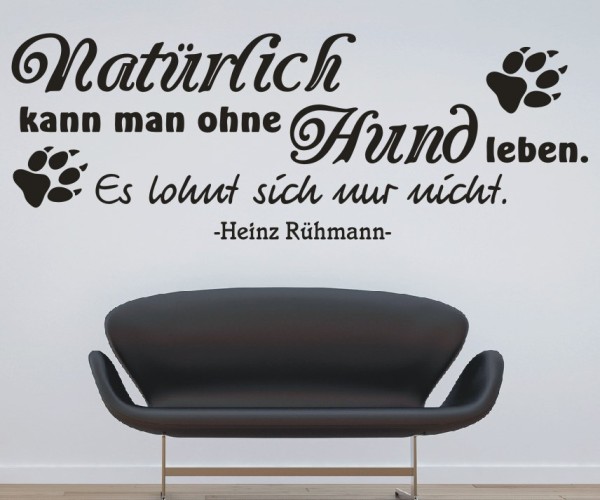 Wandtattoo Spruch | Natürlich kann man ohne Hund leben. Es lohnt sich nur nicht. - Heinz Rühmann | 6 | ✔Made in Germany  ✔Kostenloser Versand DE