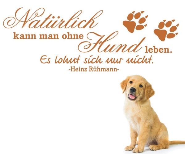 Wandtattoo Spruch | Natürlich kann man ohne Hund leben. Es lohnt sich nur nicht. - Heinz Rühmann | 2 | ✔Made in Germany  ✔Kostenloser Versand DE