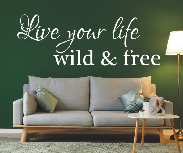 Wandtattoo Spruch | Live your life – wild & free | 3 | Schöne englische Wandsprüche | ✔Made in Germany  ✔Kostenloser Versand DE