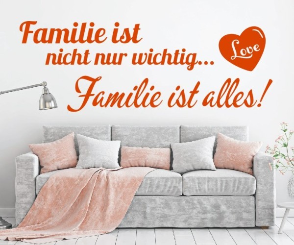Wandtattoo Spruch | Familie ist nicht nur wichtig. Familie ist alles! | 5 | ✔Made in Germany  ✔Kostenloser Versand DE