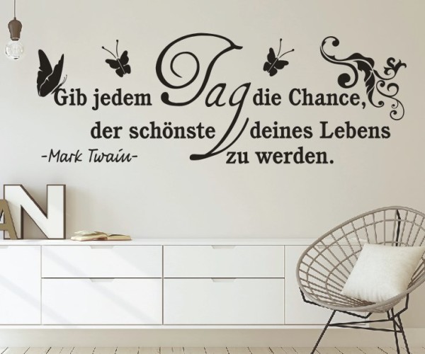 Wandtattoo Spruch | Gib jedem Tag die Chance, der schönste deines Lebens zu werden. - Mark Twain | 22 | ✔Made in Germany  ✔Kostenloser Versand DE