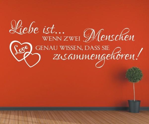 Wandtattoo Spruch | Liebe ist... wenn zwei Menschen genau wissen, das sie zusammengehören! | 5 | ✔Made in Germany  ✔Kostenloser Versand DE