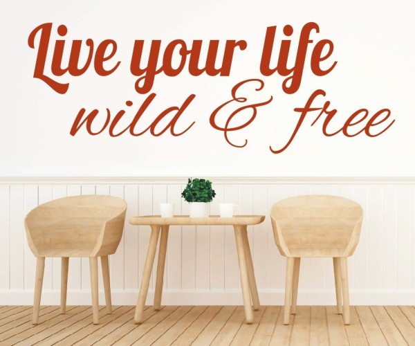 Wandtattoo Spruch | Live your life – wild & free | 6 | Schöne englische Wandsprüche | ✔Made in Germany  ✔Kostenloser Versand DE