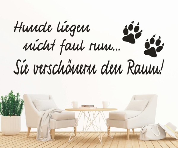 Wandtattoo Spruch | Hunde liegen nicht faul rum... Sie verschönern den Raum! | 9 | ✔Made in Germany  ✔Kostenloser Versand DE