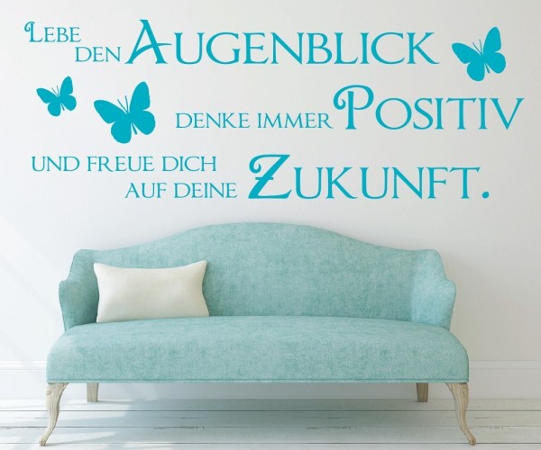 Wandtattoo Spruch | Lebe den Augenblick, denke immer Positiv und freue dich auf deine Zukunft. | 7 | ✔Made in Germany  ✔Kostenloser Versand DE
