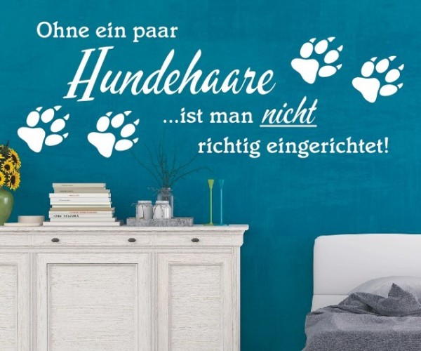 Wandtattoo Spruch | Ohne ein paar Hundehaare …ist man nicht richtig eingerichtet! | 1 | ✔Made in Germany  ✔Kostenloser Versand DE