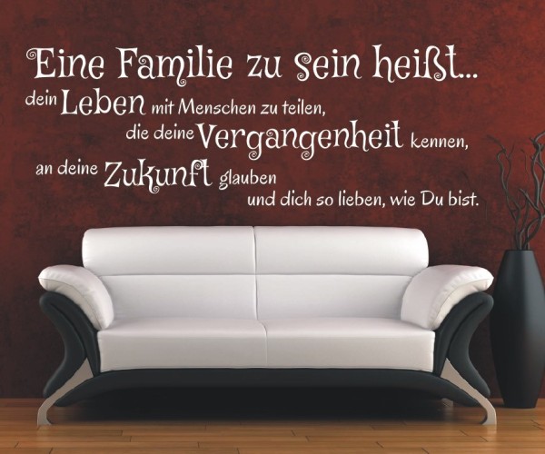 Wandtattoo Spruch | Eine Familie zu sein heißt... dein Leben mit Menschen zu teilen, die deine Vergangenheit kennen, an | 5 | ✔Made in Germany  ✔Kostenloser Versand DE