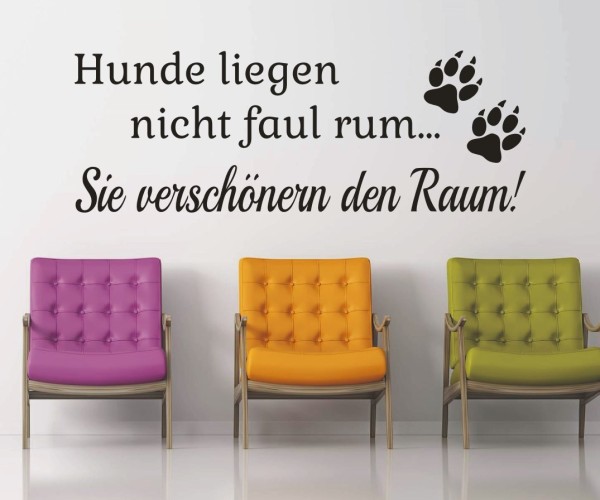 Wandtattoo Spruch | Hunde liegen nicht faul rum... Sie verschönern den Raum! | 8 | ✔Made in Germany  ✔Kostenloser Versand DE