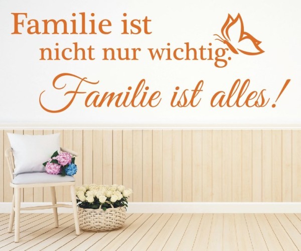 Wandtattoo Spruch | Familie ist nicht nur wichtig. Familie ist alles! | 1 | ✔Made in Germany  ✔Kostenloser Versand DE
