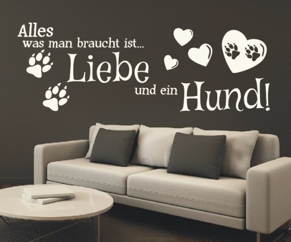Wandtattoo Spruch | Alles was man braucht ist... Liebe und ein Hund! | 3 | ✔Made in Germany  ✔Kostenloser Versand DE